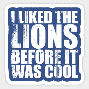 I liked the lions before it was cool Sticker